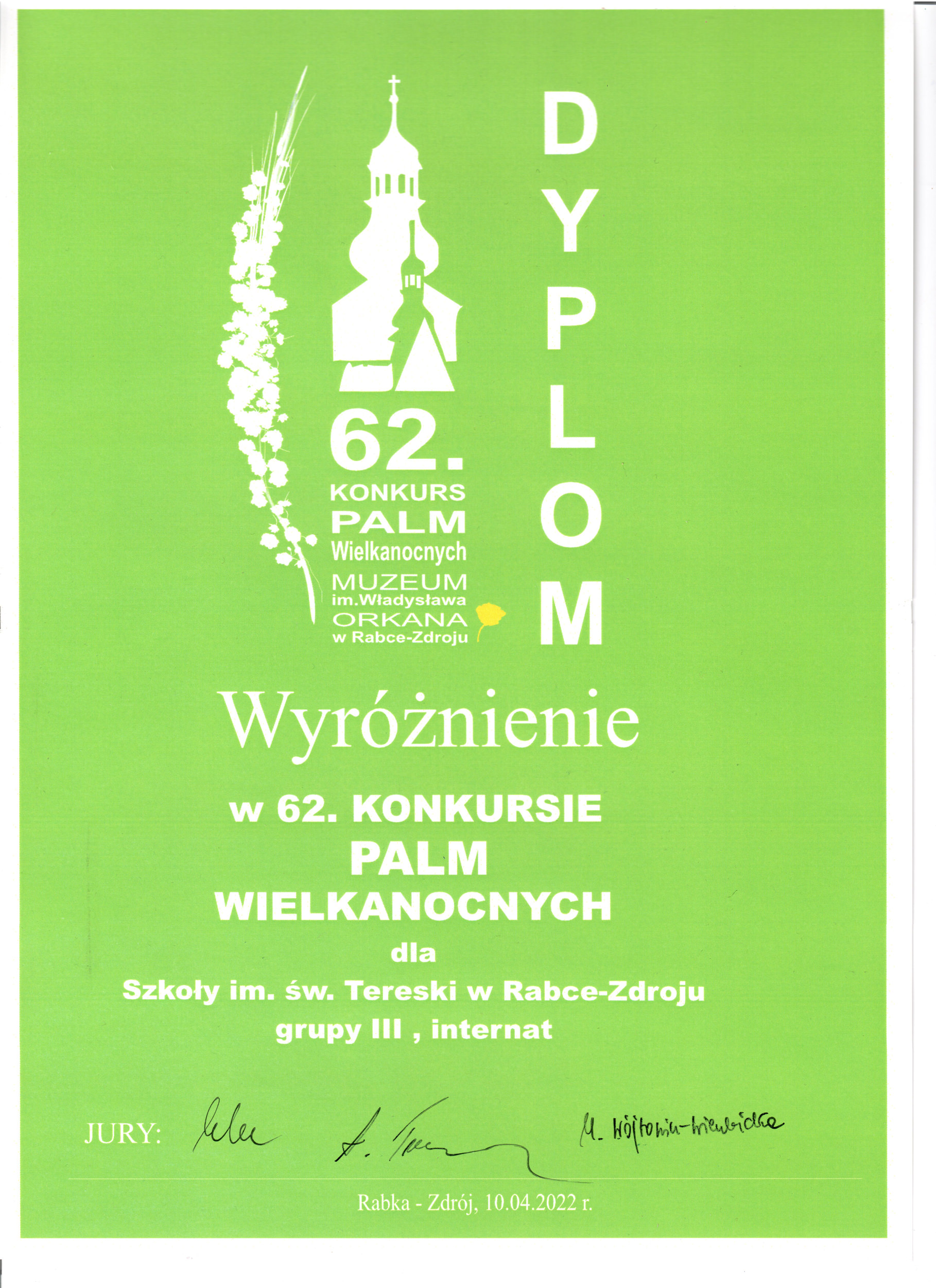 Dyplom wyróżnienia dla  g. III internatu Szkoły im. św. Tereski  w 62. Konkursie Palm Wielkanocnych w ramach projektu "Zaśpiewaj i Ty Niepodległej" organizowanym przez Muzeum im. Władysława Orkana w Rabce-Zdroju.